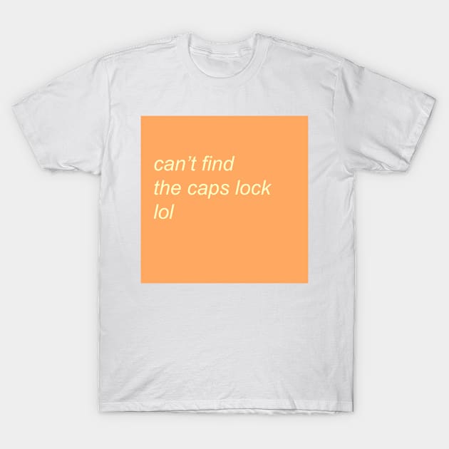 whereisthecapslockandthespacebutton?anyoneknows?? T-Shirt by fcktheseshirts